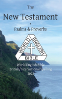 New Testament + Psalms and Proverbs: World English Bible British/International Spelling 2022