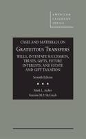 Cases and Materials on Gratuitous Transfers, Wills, Trusts, Gifts, Future Interests, and Taxation