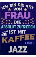 Ich bin die Art von Frau die absolut zufrieden ist mit Kaffee und JAZZ