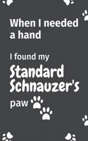 When I needed a hand, I found my Standard Schnauzer's paw: For Standard Schnauzer Puppy Fans
