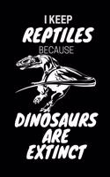 I Keep Reptiles Because Dinosaurs Are Extinct