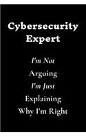 Cybersecurity Expert I'm Not Arguing I'm Just Explaining Why I'm Right