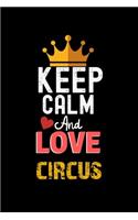 Keep Calm And Love circus Notebook - circus Funny Gift