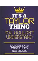 It's A Taylor Thing You Wouldn't Understand Large (8.5x11) Wide Ruled Notebook