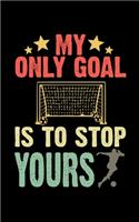 My Only Goal Is To Stop Yours