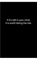 If it's still in your mind, it is worth taking the risk.