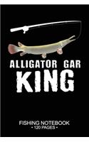 Alligator Gar King Fishing Notebook 120 Pages