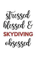 Stressed Blessed and Skydiving Obsessed Skydiving Lover Skydiving Obsessed Notebook A beautiful