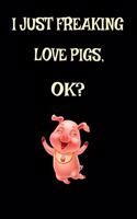 I Just Freaking Love Pigs, Ok?