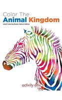 Color The Animal Kingdom Adult Coloring Books Nature Edition