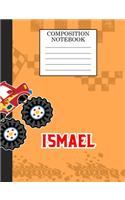 Compostion Notebook Ismael: Monster Truck Personalized Name Ismael on Wided Rule Lined Paper Journal for Boys Kindergarten Elemetary Pre School