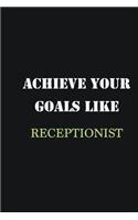 Achieve Your Goals Like Receptionist: Writing careers journals and notebook. A way towards enhancement