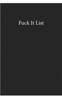 Fuck It List: Blank Funny Lined Journal - Black Sarcastic Notebook