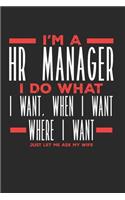 I'm a HR Manager I Do What I Want, When I Want, Where I Want. Just Let Me Ask My Wife: Lined Journal Notebook for HR Managers