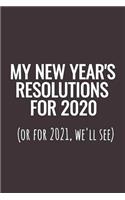 My New Year's Resolutions For 2020 (Or For 2021, We'll See): Blank Lined Notebook