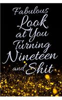 Fabulous Look at You Turning Nineteen and Shit: Funny 19th Birthday Sarcastic Gag Gift. Glamorous Joke Notebook Present & Sketchbook Diary Keepsake. Young in heart
