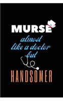 Murse almost like a Doctor but Handsomer