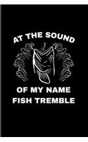 At The Sound Of My Name Fish Tremble: Funny Fishing 2020 Planner - Weekly & Monthly Pocket Calendar - 6x9 Softcover Organizer - For Fishing Trip Lover & Fans