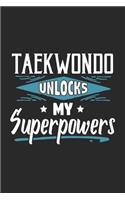 Taekwondo Unlocks My Superpowers: Funny Cool Taekwondo Journal - Notebook - Workbook - Diary - Planner-6x9 - 120 Quad Paper Pages With An Awesome Comic Quote On The Cover.Cute Gift F