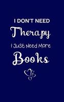 I Don't Need Therapy I Just Need More Books