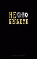 He Gets It From Her Grandma (Soccer): Composition Notebook: Wide Ruled(1257 Composition Notebook: Wide Ruled)