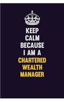 Keep Calm Because I Am A Chartered wealth manager