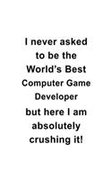 I Never Asked To Be The World's Best Computer Game Developer But Here I Am Absolutely Crushing It
