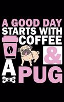 A Good Day Starts With Coffee & A Pug