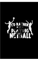 I'd rather be playing netball: 6x9 Netball - grid - squared paper - notebook - notes