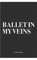 Ballet In My Veins: A 6x9 Inch Diary Notebook Journal With A Bold Text Font Slogan On A Matte Cover and 120 Blank Lined Pages Makes A Great Alternative To A Card