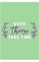 Good Things Take Time