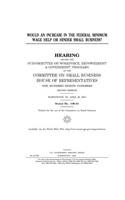 Would an increase in the federal minimum wage help or hinder small business?