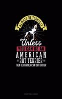 Always Be Yourself Unless You Can Be An American Rat Terrier Then Be An American Rat Terrier: Notary Public Logbook(346 Notary Public Logbook)