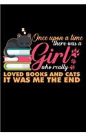 Once Upon a Time There Was a Girl Who Really Love Books and Cats It Was Me the End: A Journal, Notepad, or Diary to write down your thoughts. - 120 Page - 6x9 - College Ruled Journal - Writing Book, Personal Writing Space, Doodle, N