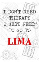 I Don't Need Therapy I Just Need To Go To Lima: 6x9" Lined Travel Stamps Notebook/Journal Funny Gift Idea For Travellers, Explorers, Backpackers, Campers, Tourists, Holiday Memory Book