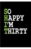 So Happy I'm Thirty: A Journal, Notepad, or Diary to write down your thoughts. - 120 Page - 6x9 - College Ruled Journal - Writing Book, Personal Writing Space, Doodle, N