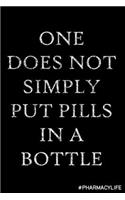 One Does Not Simply Put Pills In a Bottle: Lined Black & White College Rule Notebook Journal Gift For Pharmacy Technician Pharmacist Office Equipment for Men or Women Appreciation Gifts Chris