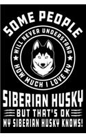 Some People Will Never Understand How Much I Love my Siberian Husky But That's ok My Siberian Husky Knows!