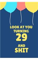 Look at You Turning 29 and Shit: Appreciate Your Friend with This Birthday Blank Lined Notebook