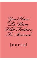 You Have to Have Had Failure to Succeed: Journal