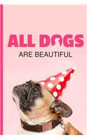 All Dogs Are Beautiful: Blank Lined Journal - For Dog Lovers