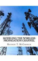 Modeling the Wireless Propagation Channel