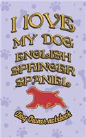 I Love My Dog English Springer Spaniel - Dog Owner Notebook: Doggy Style Designed Pages for Dog Owner's to Note Training Log and Daily Adventures.(77 I Love My Dog)