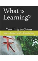 What Is Learning?: Teaching in China
