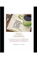 Goal Journal: A Place to Dream, Hope and Track Accomplishments