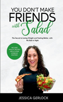You Don't Make Friends with Salad