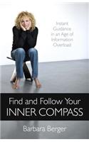 Find and Follow Your Inner Compass – Instant Guidance in an Age of Information Overload