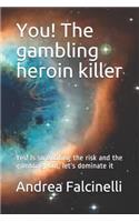 The Gambling Heroin Killer: Yes! Is So Exciting the Risk and the Gambling, But, Let's Dominate It