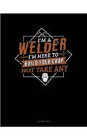 I'm a Welder I'm Here to Build Your Crap Not Take Any: 3 Column Ledger