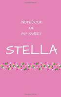 Notebook of my sweet Stella: Personalized Writing Drawing Painting Journal Diary For Creative Brilliant Little Kids